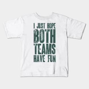 I Just Hope Both Teams Have Fun v6 Kids T-Shirt
